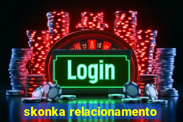 skonka relacionamento